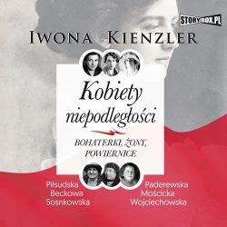 audiobook Kobiety niepodległości. Bohaterki, żony, powiernice - Iwona Kienzler
