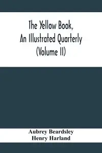 The Yellow Book, An Illustrated Quarterly (Volume Ii) - Aubrey Beardsley