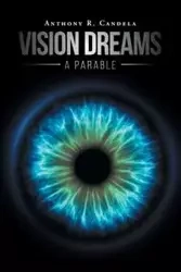 Vision Dreams, A Parable - Anthony R. Candela