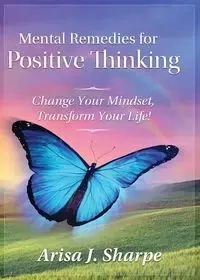 Mental Remedies for Positive Thinking - Sharpe Arisa J.