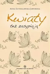 Kwiaty też zasypiają - Anna Lutosławska-Jaworska - Anna Lutosławska-Jaworska