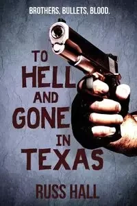 To Hell and Gone in Texas - Russ Hall