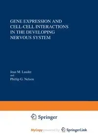 Gene Expression and Cell-Cell Interactions in the Developing Nervous System - Lauder Jean M.