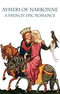Aymeri of Narbonne - Newth Michael A. H.