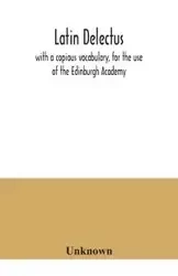 Latin delectus; with a copious vocabulary, for the use of the Edinburgh Academy - Unknown