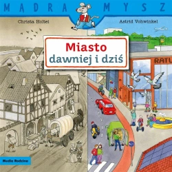 Mądra Mysz. Miasto dawniej i dziś - Christa Holtei, Astrid Vohwinkel