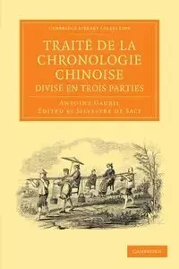Traité de la chronologie chinoise, divisé en trois             parties - Antoine Gaubil
