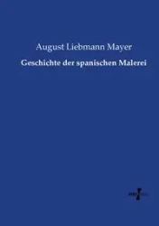 Geschichte der spanischen Malerei - August Mayer Liebmann
