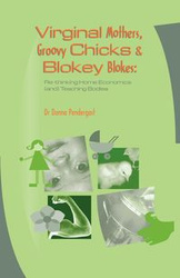 Virginal Mothers, Groovy Chicks & Blokey Blokes - Donna Pendergast
