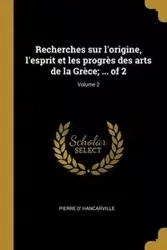 Recherches sur l'origine, l'esprit et les progrès des arts de la Grèce; ... of 2; Volume 2 - Pierre Hancarville d'