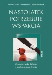 Nastolatek potrzebuje wsparcia - Marcin Rzeczkowski, Robert Bielecki, Agnieszka Ko
