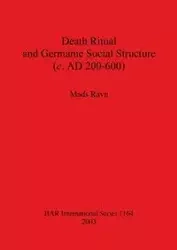 Death Ritual and Germanic Social Structure (c. AD 200-600) - Ravn Mads