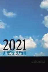 2021 a New Dawn - Gayle Schilz