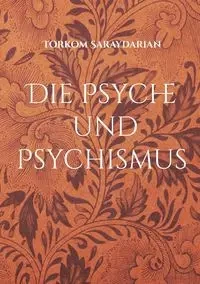 Die Psyche und Psychismus - Saraydarian Torkom