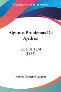 Algunos Problemas De Ajedrez - Andres Clemente Vazquez