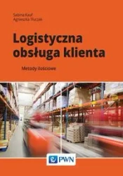 Logistyczna obsługa klienta. Metody ilościowe - Sabina Kauf, Agnieszka Tłuczak