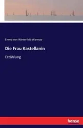 Die Frau Kastellanin - Emmy von Winterfeld-Warnow