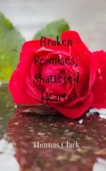 Broken Promises, Shattered Hearts - Clark Thomas
