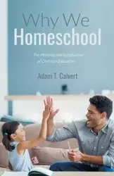 Why We Homeschool - Adam T. Calvert