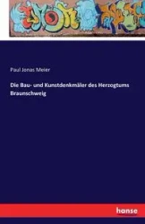 Die Bau- und Kunstdenkmäler des Herzogtums Braunschweig - Paul Jonas Meier