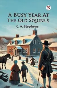 A Busy Year At The Old Squire's - Stephens C. A.