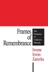 Frames of Remembrance - Iwona Irwin-Zarecka