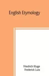 English etymology; a select glossary serving as an introduction to the history of the English language - Kluge Friedrich