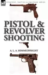 Pistol and Revolver Shooting - Himmelwright A. L. A.