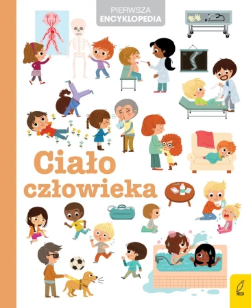 Ciało człowieka. Pierwsza encyklopedia - Opracowanie zbiorowe