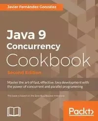 Java 9 Concurrency Cookbook, Second Edition - Javier González Fernández