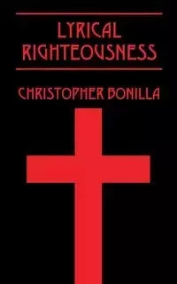Lyrical Righteousness - Christopher Bonilla