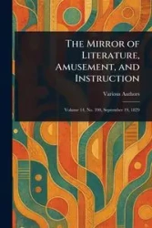 The Mirror of Literature, Amusement, and Instruction - Various