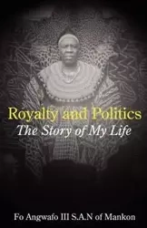 Royalty and Politics. The Story of My Life - Angwafo Fo