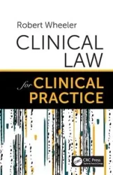 Clinical Law for Clinical Practice - Robert Wheeler