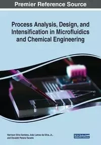 Process Analysis, Design, and Intensification in Microfluidics and Chemical Engineering - Santana Harrson Silva