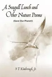 A Seagull Lunch and Other Nature Poems - Kimbrough S T Jr.