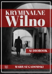 audiobook Kryminalne Wilno - Mariusz Gadomski