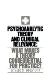 Psychoanalytic Theory and Clinical Relevance - Louis S. Berger