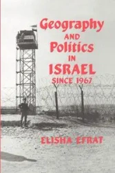 Geography and Politics in Israel Since 1967 - Elisha Efrat