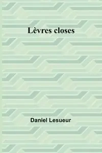 Lèvres closes - Daniel Lesueur