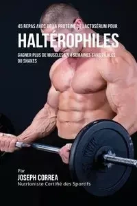 45 Repas Avec de la Protéine de Lactosérum pour Haltérophiles - Joseph Correa