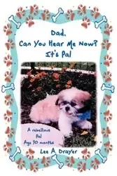Dad, Can You Hear Me Now? It's Pal - Lee a. Drayer A. Drayer
