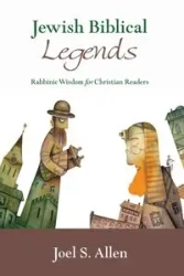 Jewish Biblical Legends - Allen Joel S.