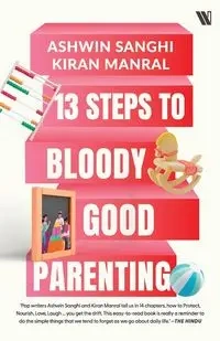 13 Steps to Bloody Good Parenting - Sanghi Ashwin