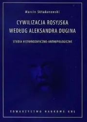 Cywilizacja rosyjska według Aleksandra Dugina - Marcin Składanowski