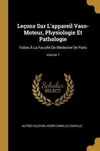 Leçons Sur L'appareil Vaso-Moteur, Physiologie Et Pathologie - Alfred Vulpian