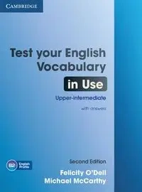 Test your English Vocabulary in Use Upper-intermediate with answers - O'Dell Felicity, Michael McCarthy