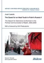 The Quest for an Ideal Youth in Putin's Russia II. The Search for Distinctive Conformism in the Political Communication of Nashi, 2005-2009 - Lassila Jussi