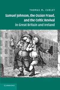 Samuel Johnson, the Ossian Fraud, and the Celtic Revival in Great Britain and Ireland - Thomas Curley