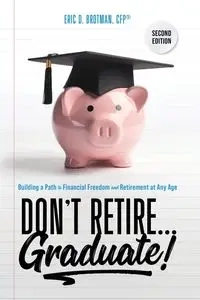 Don't Retire... Graduate! - Eric Brotman